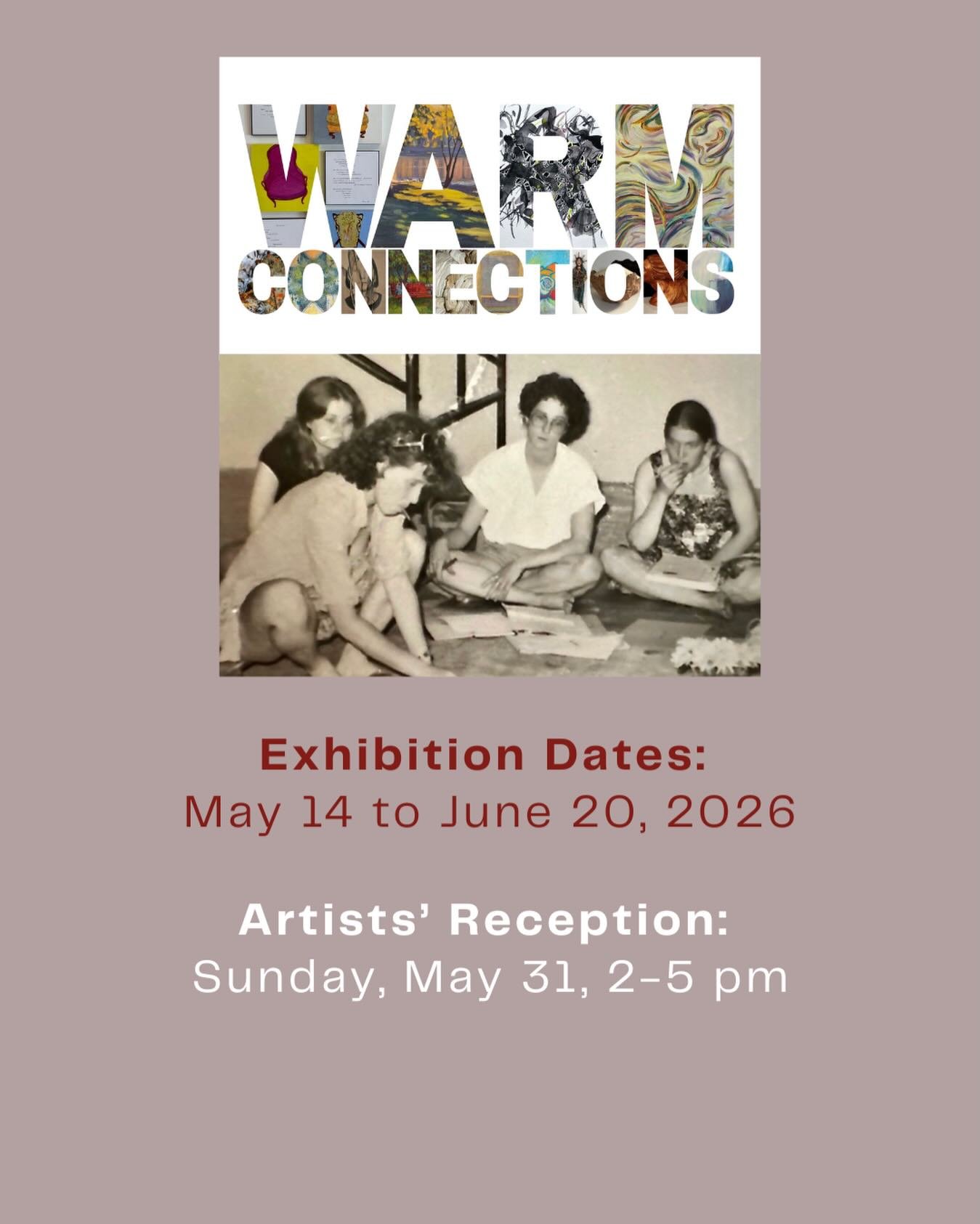 Please join us for an artists&rsquo; reception celebrating our newest exhibition, WARM Connections! 

RECEPTION DATE: Sunday, May 31, 2pm to 5pm. 

EXHIBITION DATES: May 14 to June 20, 2026.

WARM Connections, an art exhibition featuring 33 women art