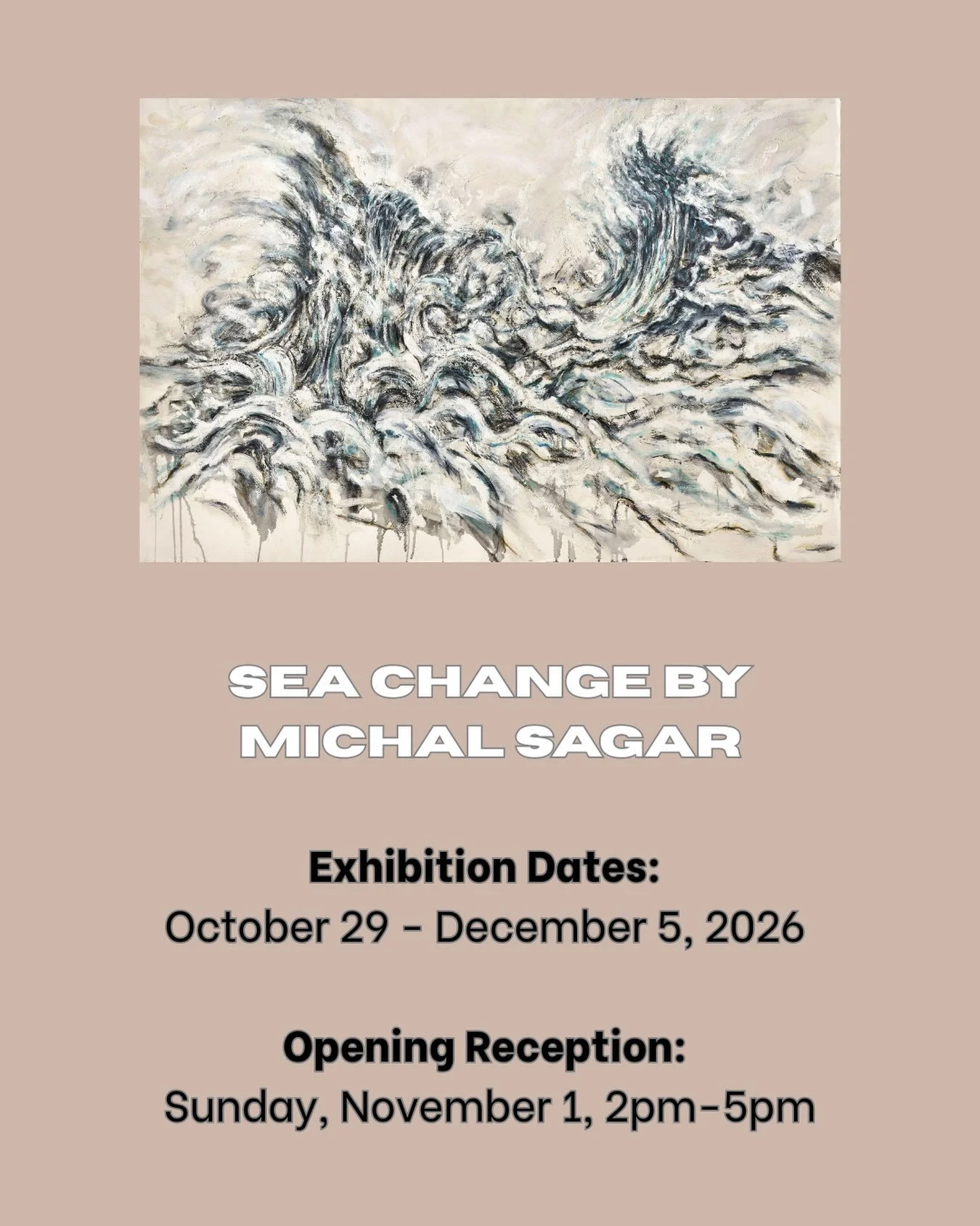 Mark your calendars! SEA CHANGE, a new solo exhibition by Michal Sagar, is coming soon. Please join us for an open reception celebrating this beautiful new work. 

EXHIBITION DATES:
October 29 - December 5, 2026 

OPENING RECEPTION:
Sunday, November 