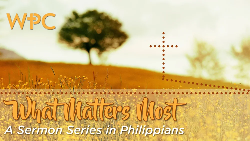 WPC.SermonSlides.WhatMattersMost.Sermon.JPG