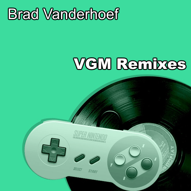 Brad Vanderhoef - VGM Remixes