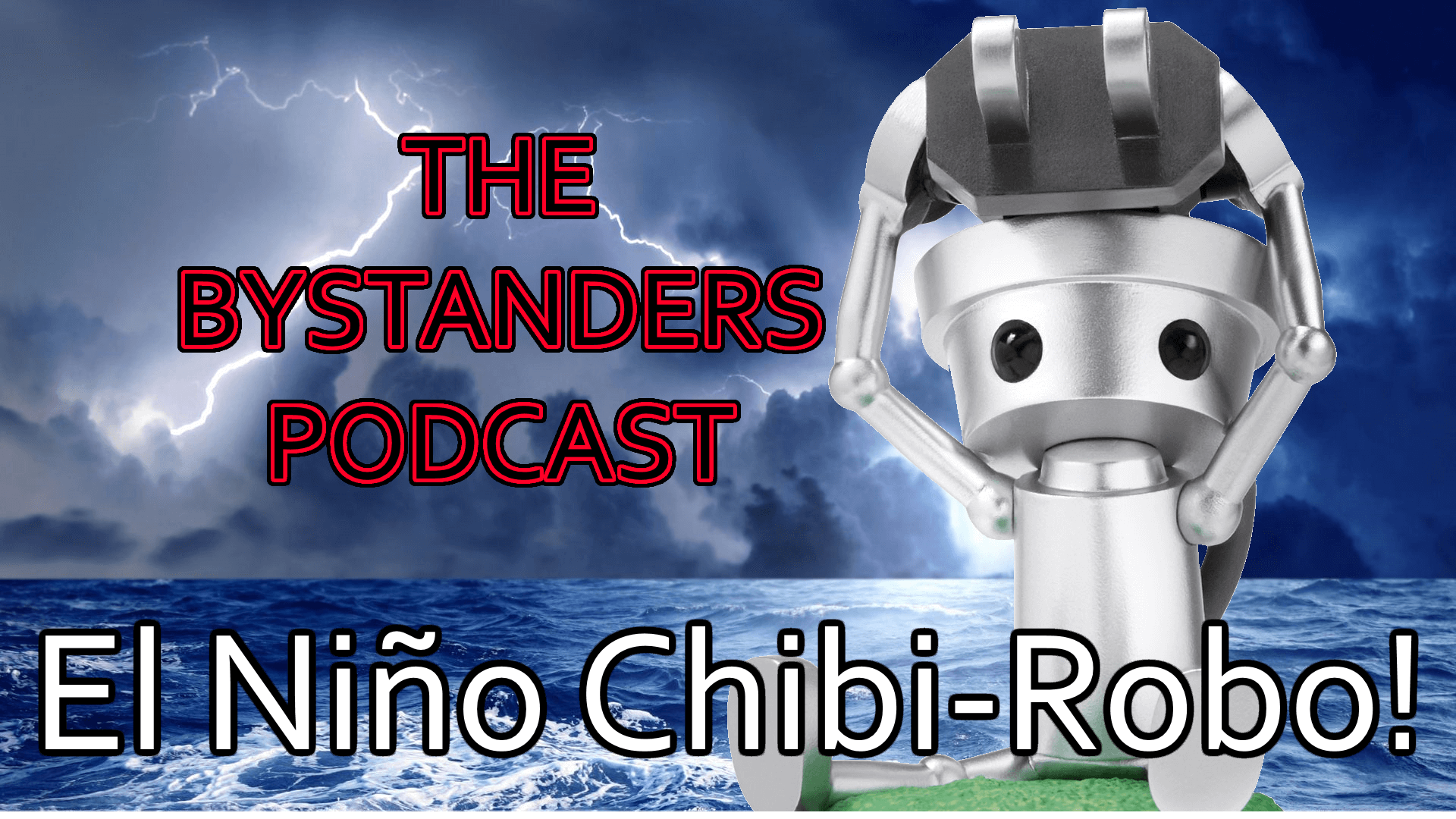 Watch The Bystanders Podcast 26: El Niño, Chibi-Robo! & amiibo