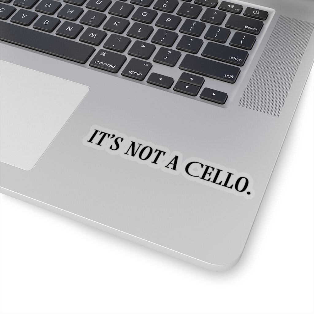"It's Not A Cello Sticker"