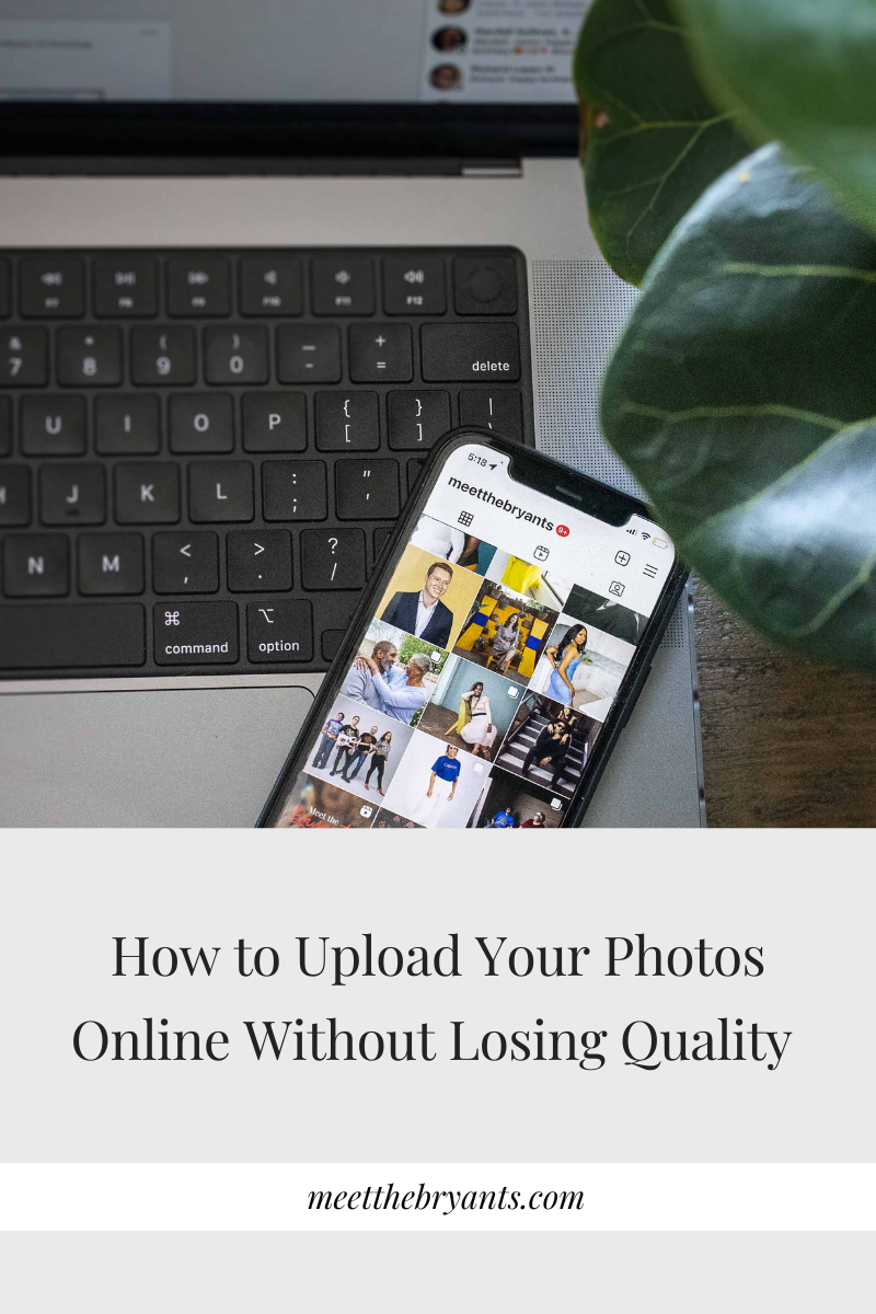 How to Upload Your Photos Online Without Losing Quality — Meet the Bryants