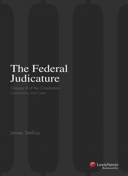 Dr James Stellios, 'The Federal Judicature: Chapter III of the Constitution'