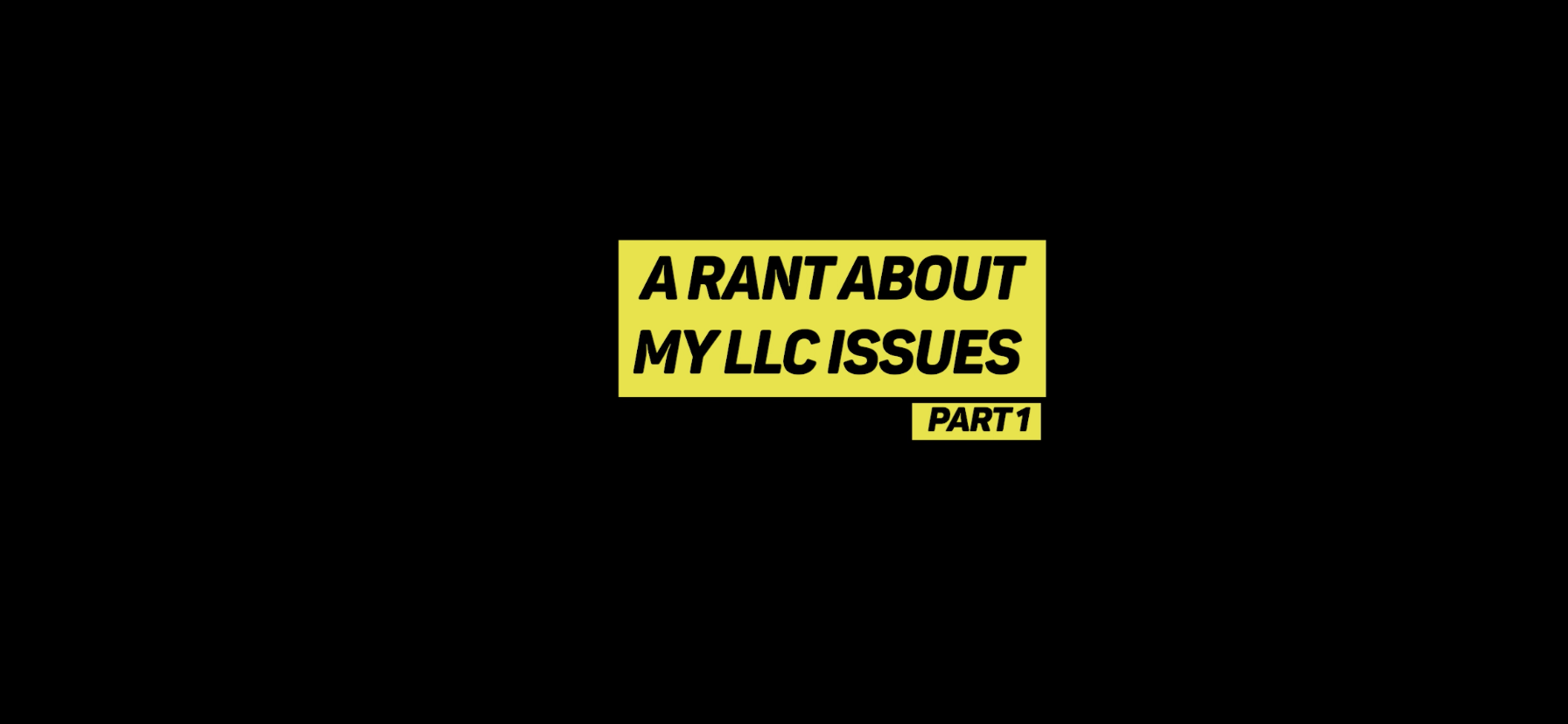 A RANT ABOUT MY LLC ISSUES (PART 1) (VIDEO)
