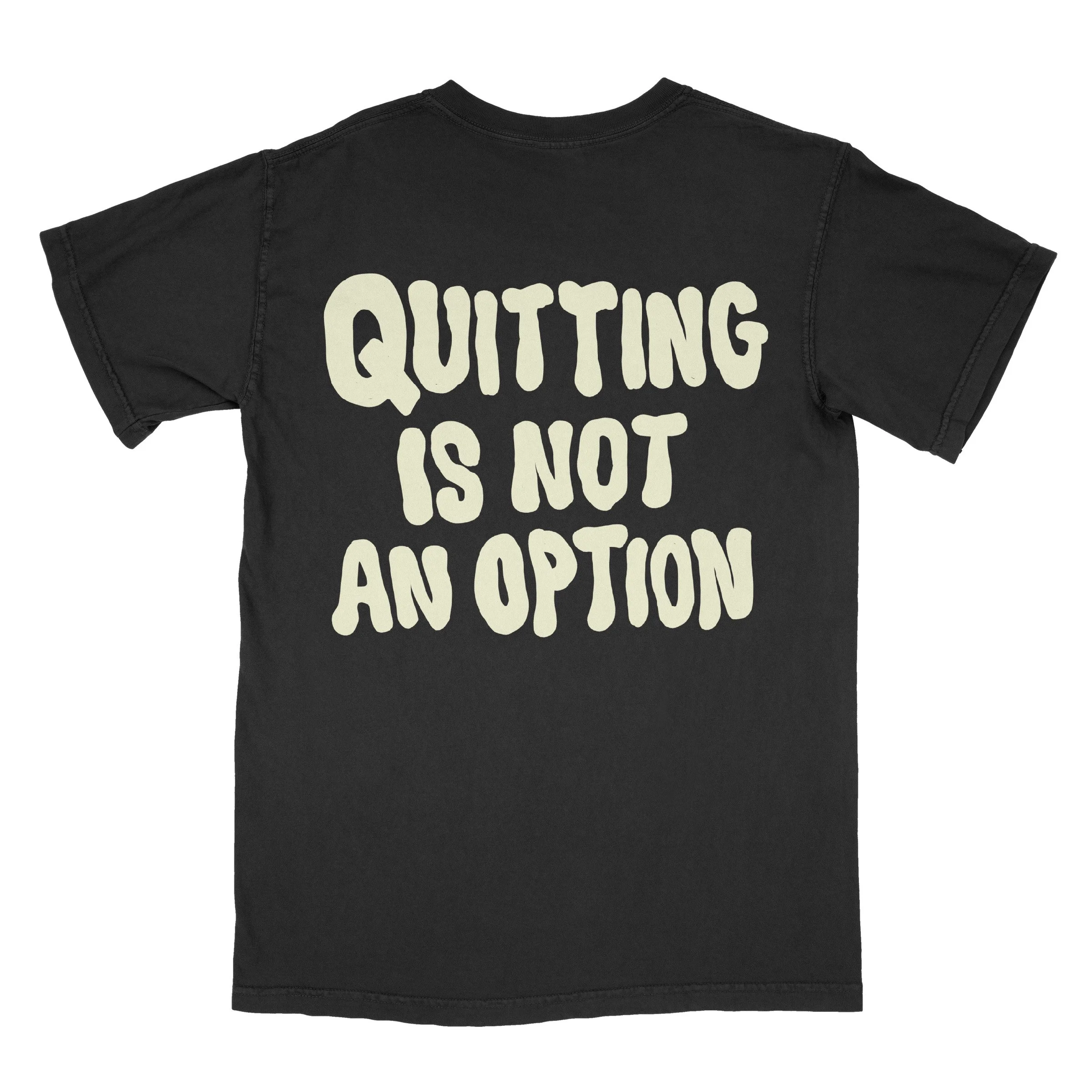 (NEW 🔥 TEE) QUITTING IS NOT AN OPTION - Available to Order!