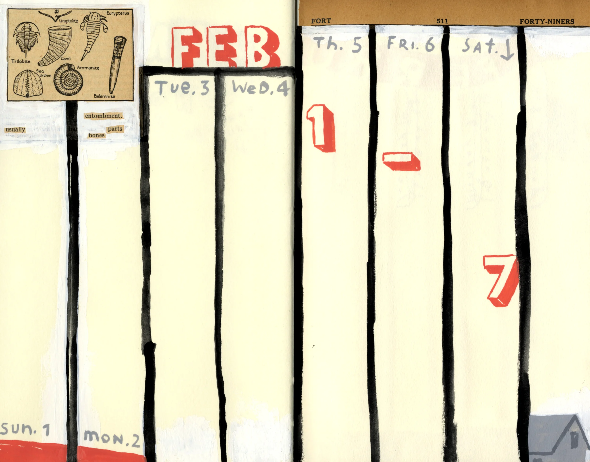 Dowd, 2015 Calendar Page (February 1-7).&nbsp;The Fossils&nbsp;in the upper left are taken from a 1930s American dictionary. Across the fold from Forty-Niners.&nbsp;
