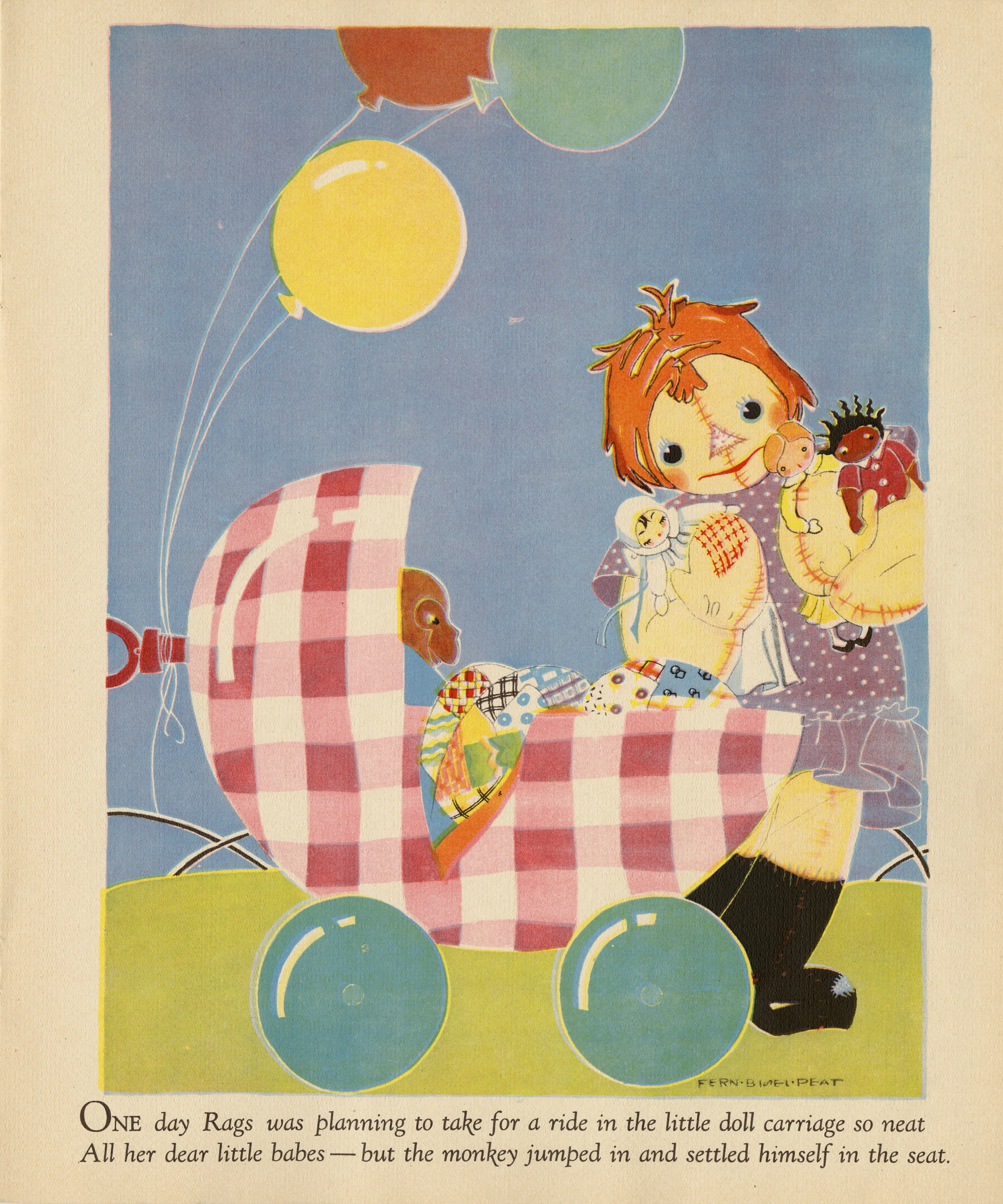 Fern Bisel Peat, Rags. Published by Saalfield Publishing Company in 1929. Note several regrettable visual tropes born of a children-of-the-world conceit; a yellow-skinned "oriental" doll in Rags' right arm, and an African-American "pickaninny" doll in her left. The baby in the carriage has been replaced by a monkey. All told the Rags project, which I picked up at an antique shop in St. Louis, is fairly creepy. 