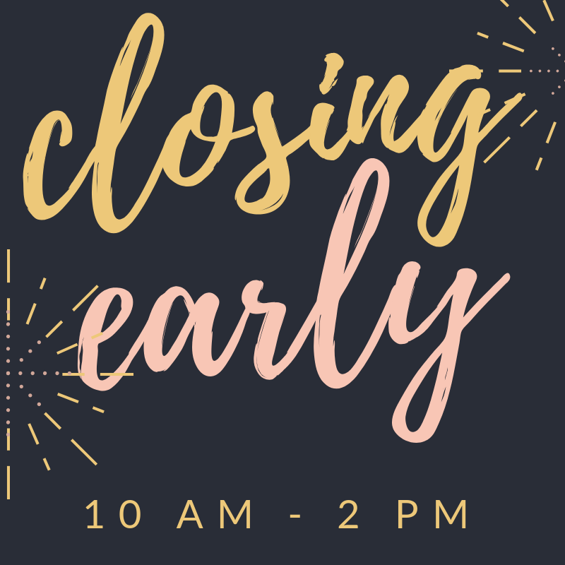 CLOSING EARLY