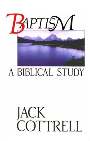Baptism A Biblical Study by Jack Cottrell