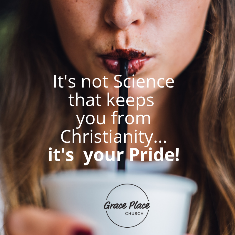It's not Science that keeps you away from God and the Bible... it's Pride.png
