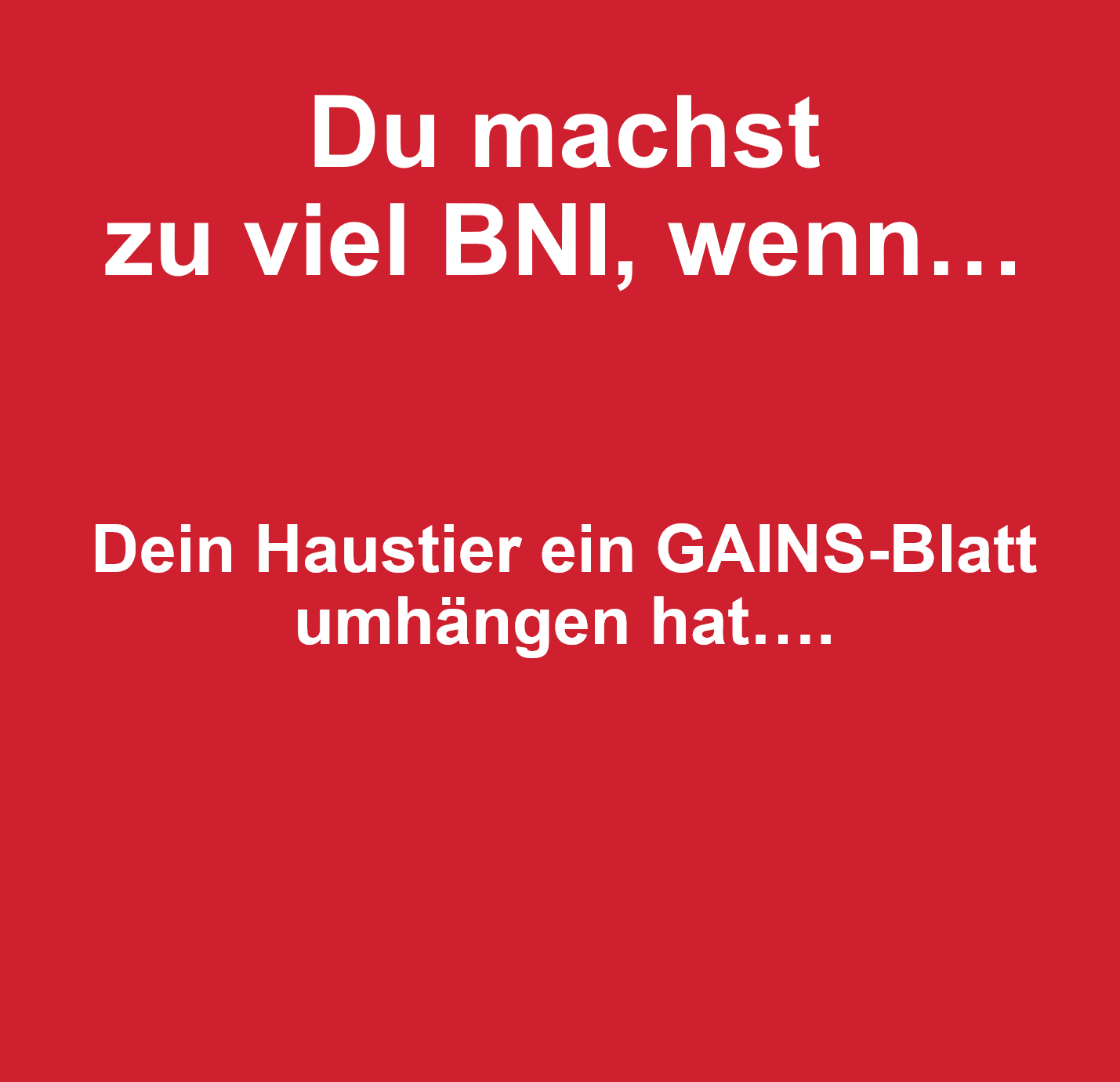 Du machst zu viel BNI, wenn....