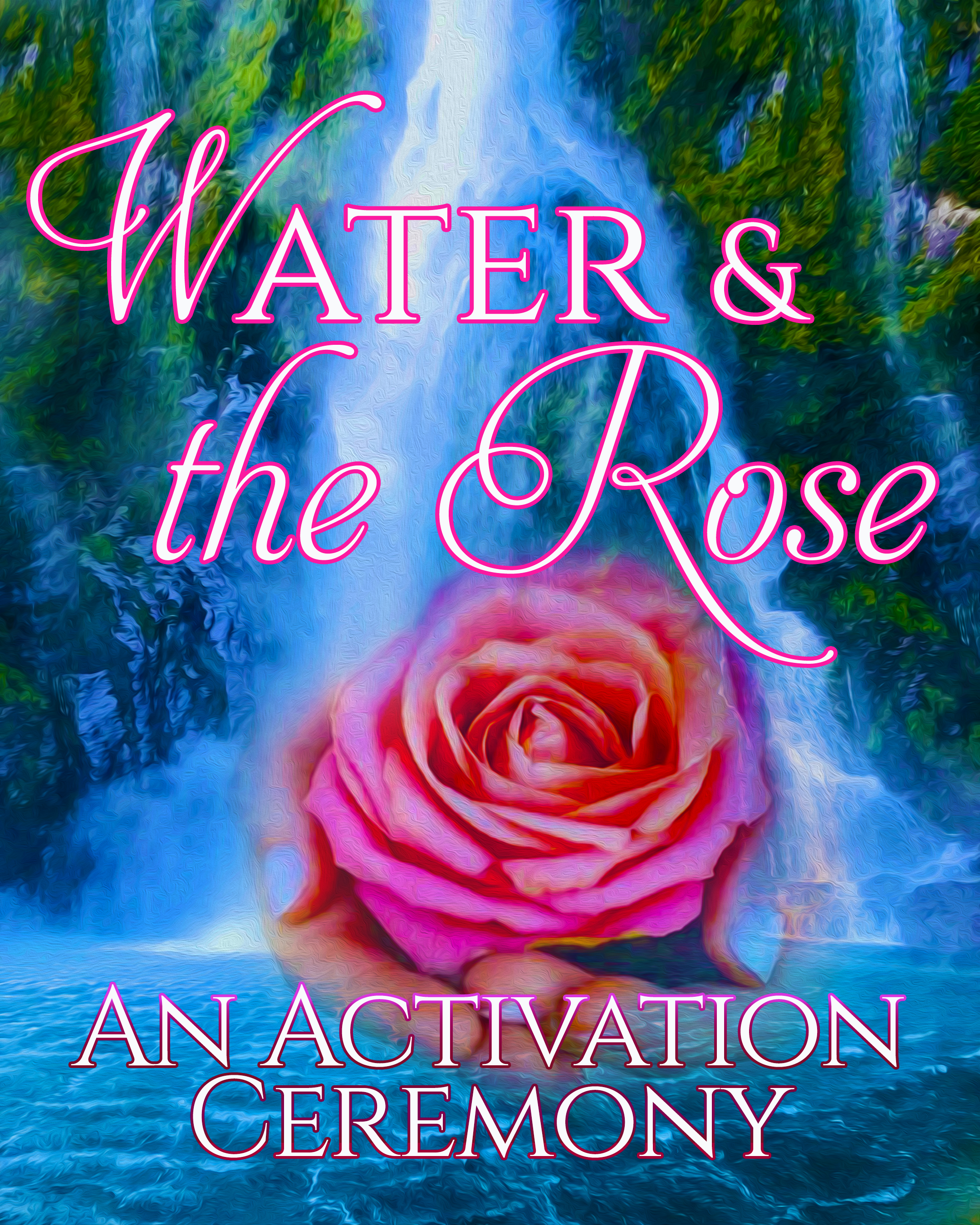 Water & the Rose - an Activation Ceremony