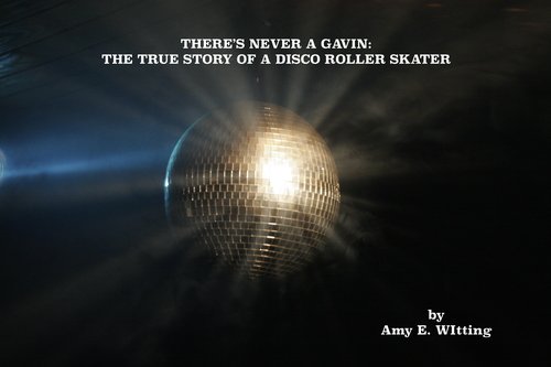 THERE'S NEVER A GAVIN: THE TRUE STORY OF A DISCO ROLLER SKATER