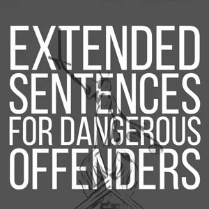 Extended Sentences for Dangerous Offenders