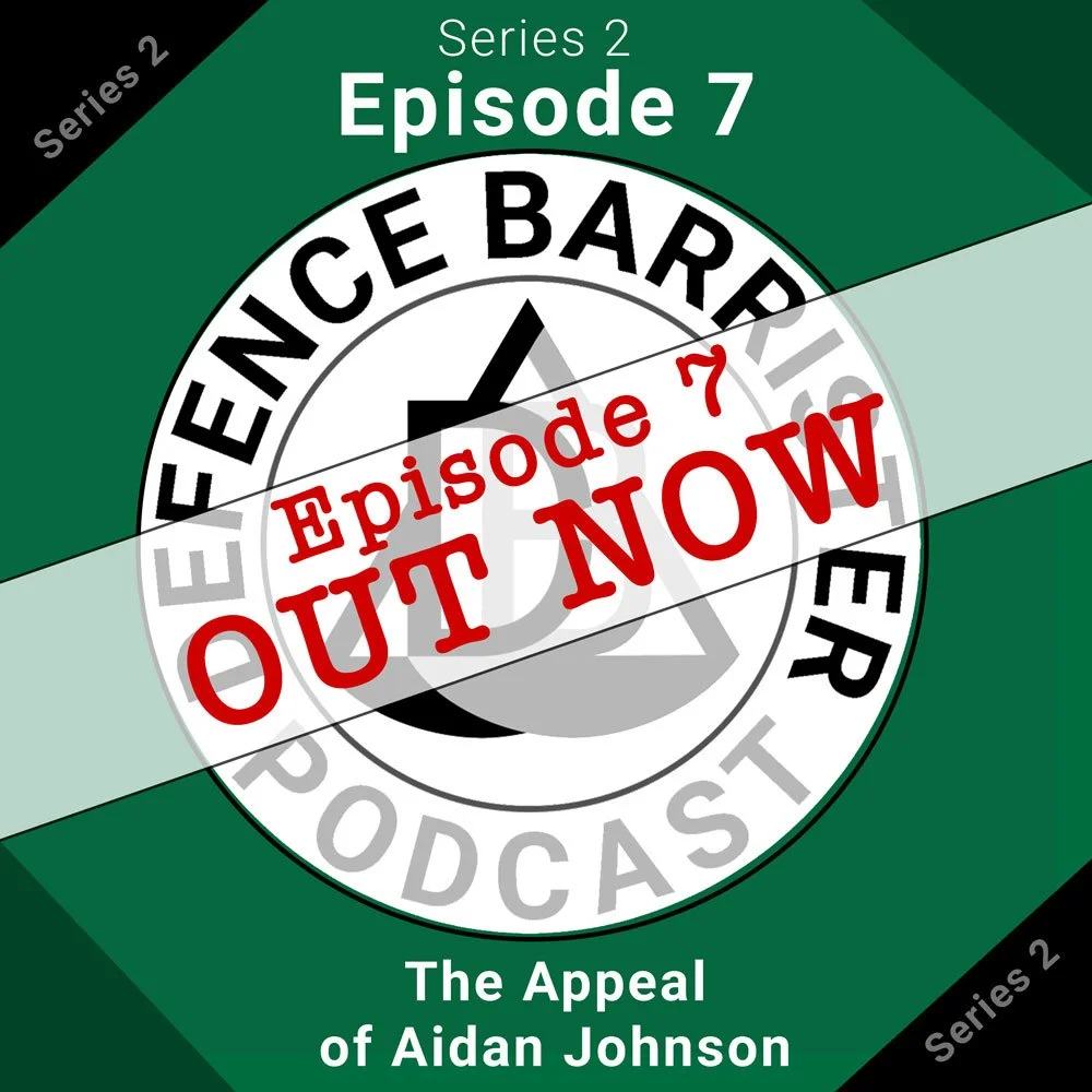 Defence Barrister Podcast Series 2 Episode 7 - The Appeal of Aidan Johnson. Out Now!