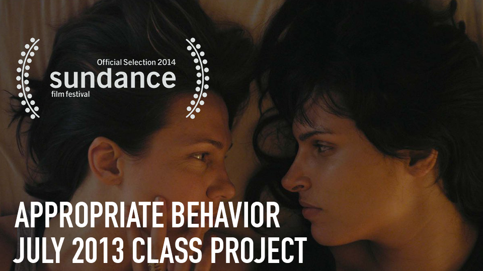 Appropriate Behavior (Official Selection, 2014 Sundance Film Festival)- July 2013 Class Project