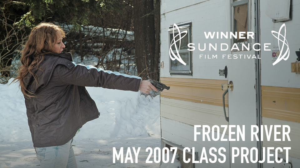 Frozen River (Grand Jury Prize, 2008 Sundance Film Festival; Academy Award Nominee, Best Original Screenplay 2009) - May 2007 Class Project