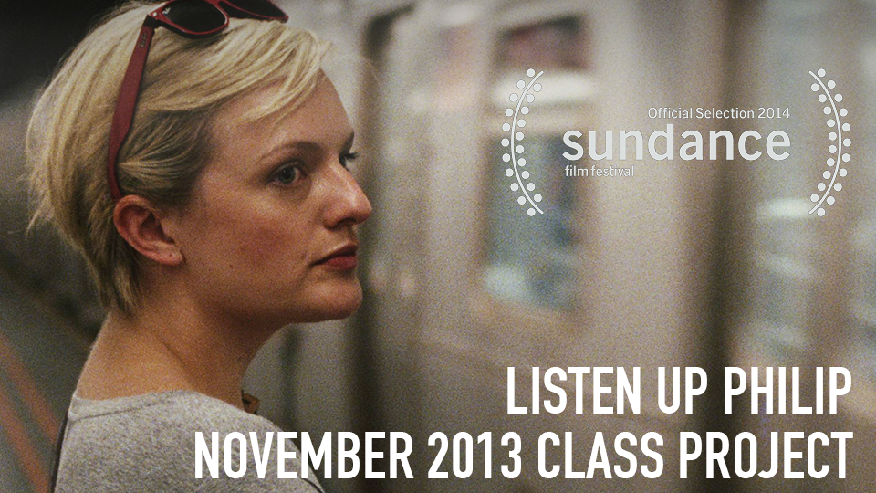 Listen Up Philip (Official Selection, 2014 Sundance Film Festival) - November 2013 Class Project