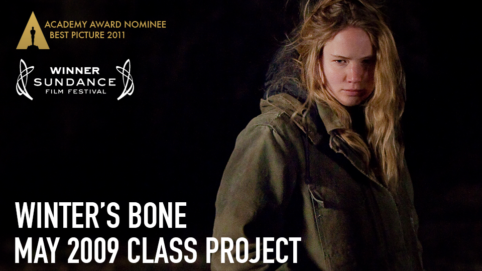 Winter's Bone (Grand Jury Prize, 2010 Sundance Film Festival; Academy Award Nominee, Best Picture 2011) - May 2009 Class Project