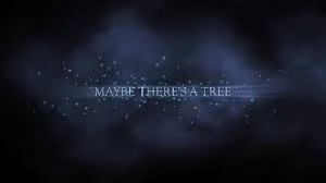 Maybe There's a Tree