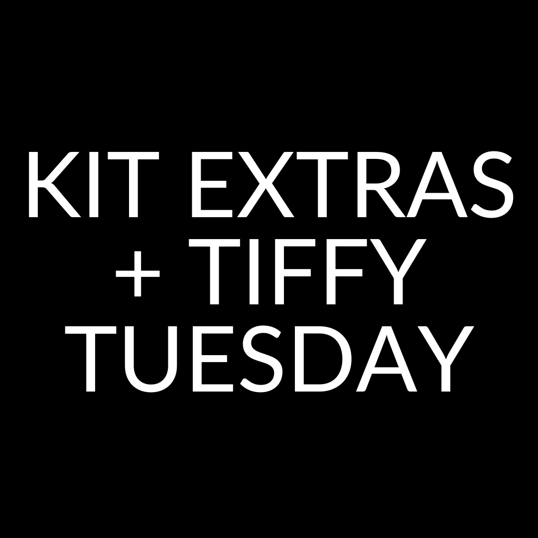 Tiffy Tuesday + Kit Extras