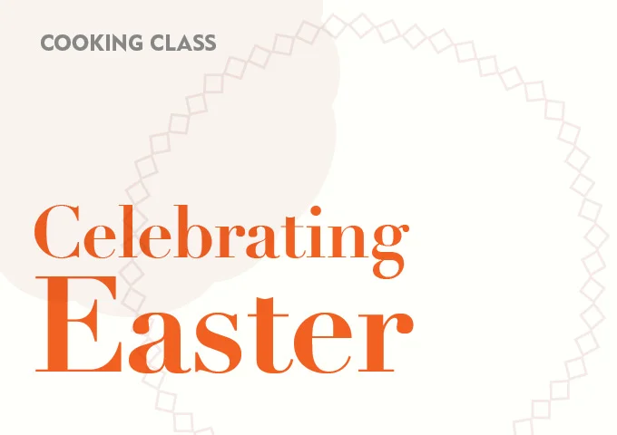 Cooking Class: Celebrating Easter