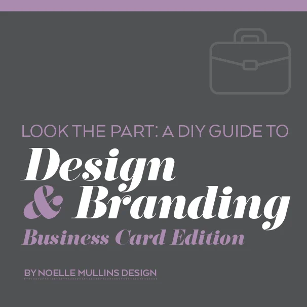 Look the Part: A DIY Guide to Design & Branding: Business Card Edition