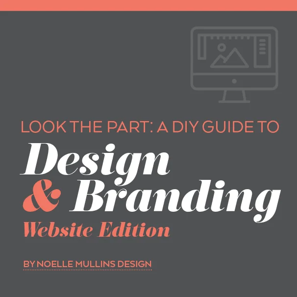 Look the Part: A DIY Guide to Design & Branding: Website Edition