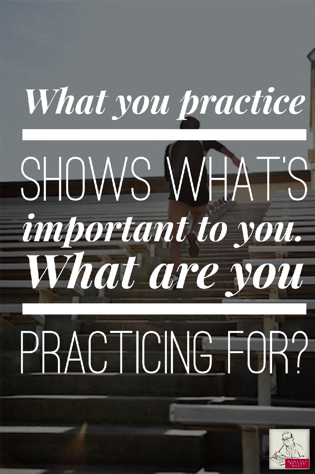 You Practice Work Practice — Moments Before Mass