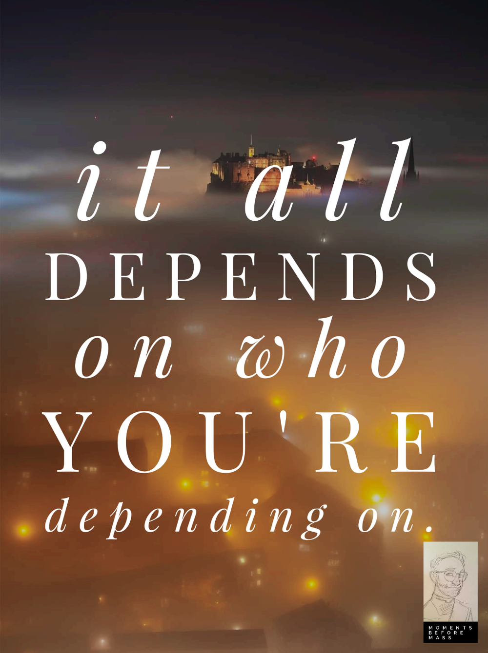 Depends Expression It depends — Moments Before Mass