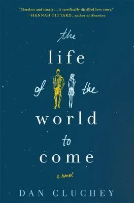 The Life of the World to Come: A Novel - Dan Clunchey