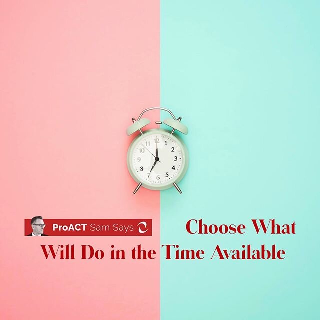 Choose What Will Do in the Time Available 
2231
ProACT Sam Says 
Living and Working Abroad 
www.proactpartnership.com