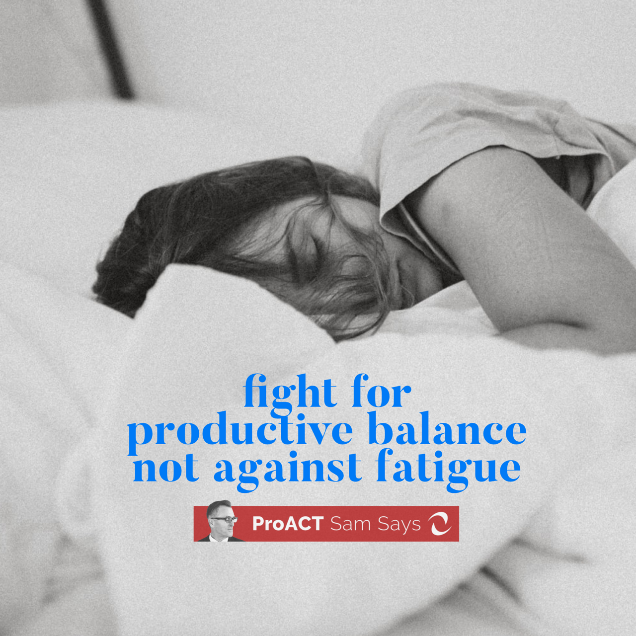 Fight for Productive Balance Not Against Fatigue
