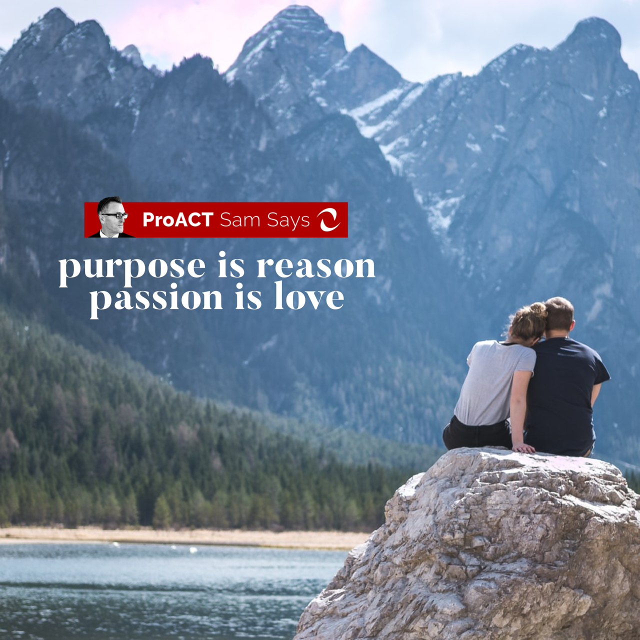 Purpose is Reason. Passion is Love. 