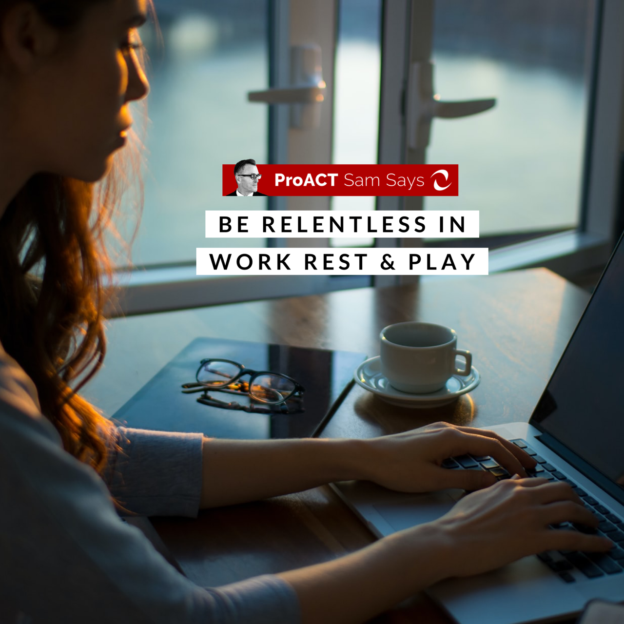 Be Relentless in Work Rest &amp; Play 