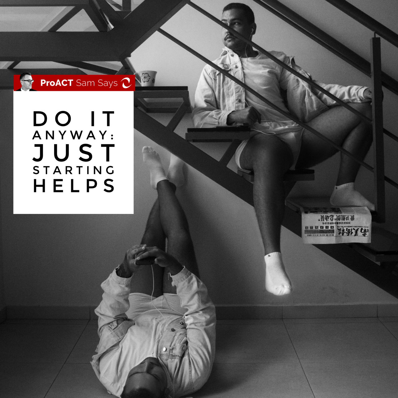 Do It Anyway: Just Starting Helps 