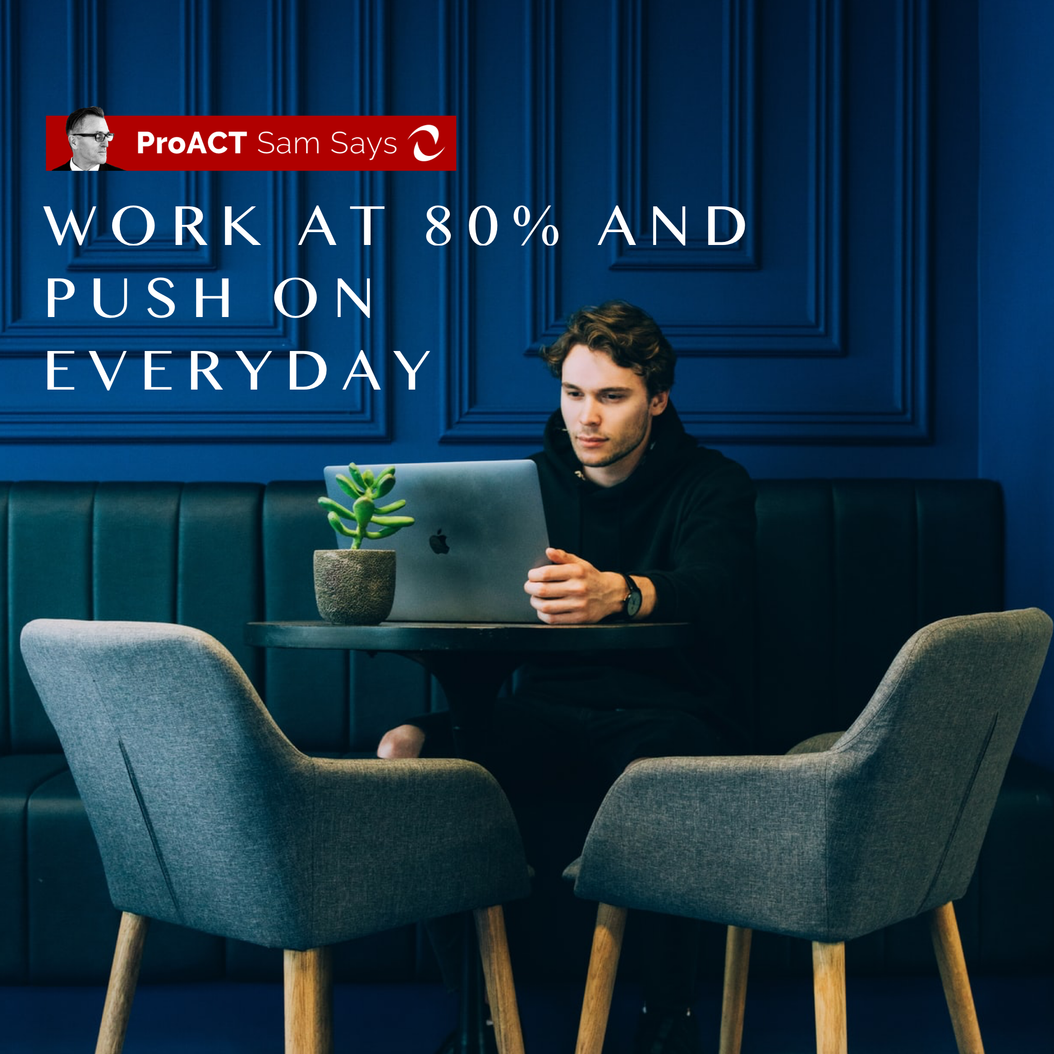 Work at 80% and Push On Everyday&nbsp;