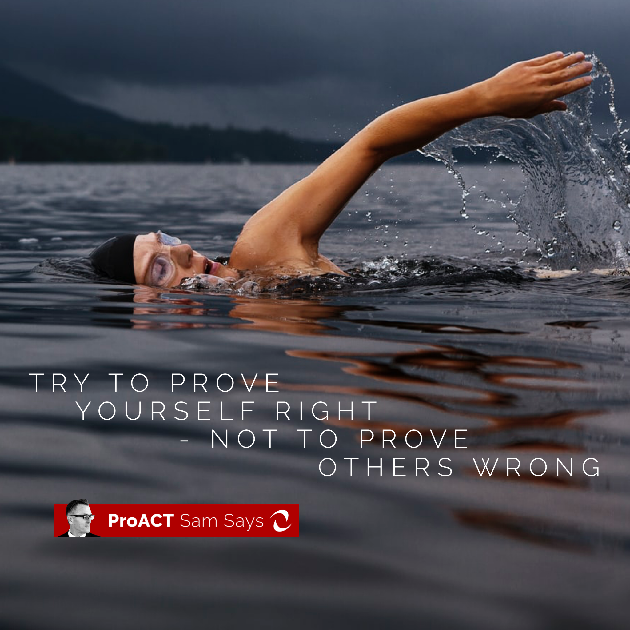 Try To Prove Yourself Right - Not To Prove Others Wrong&nbsp;