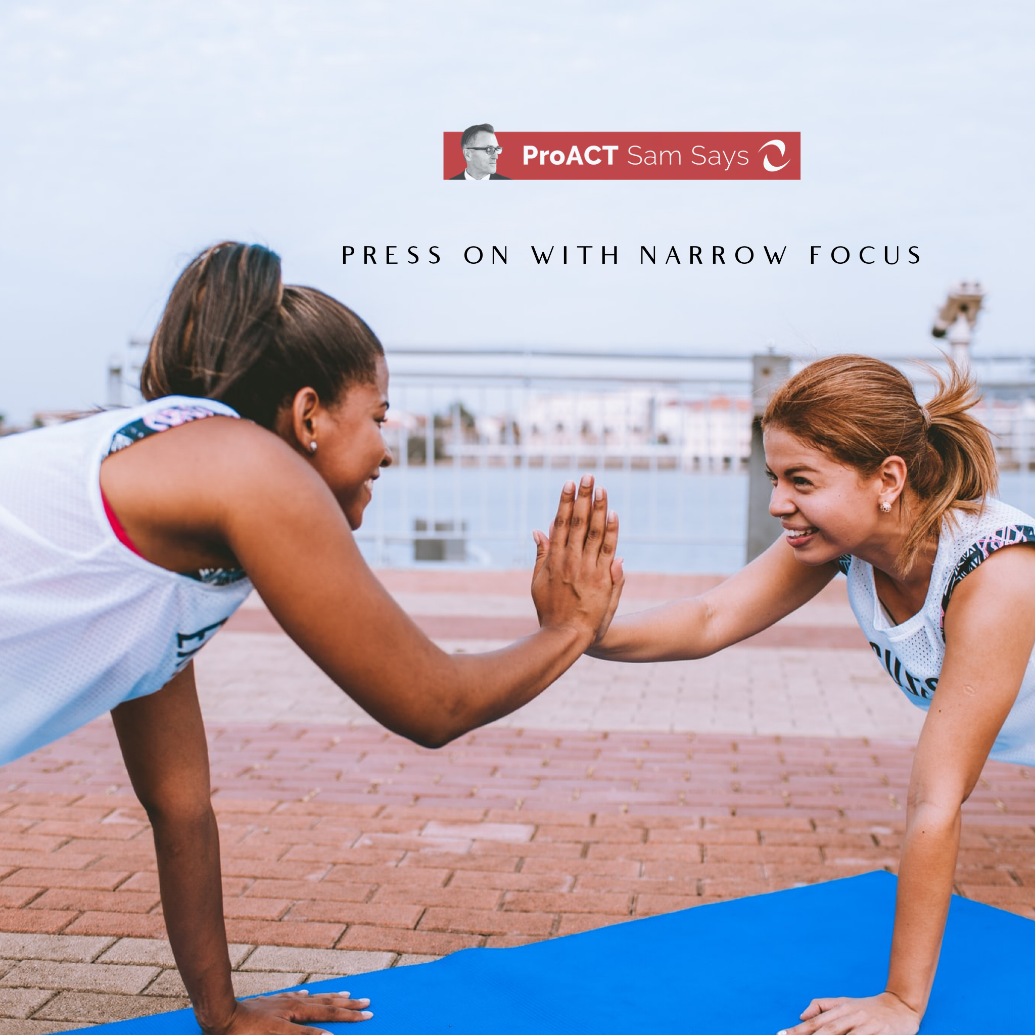 Press On With Narrow Focus