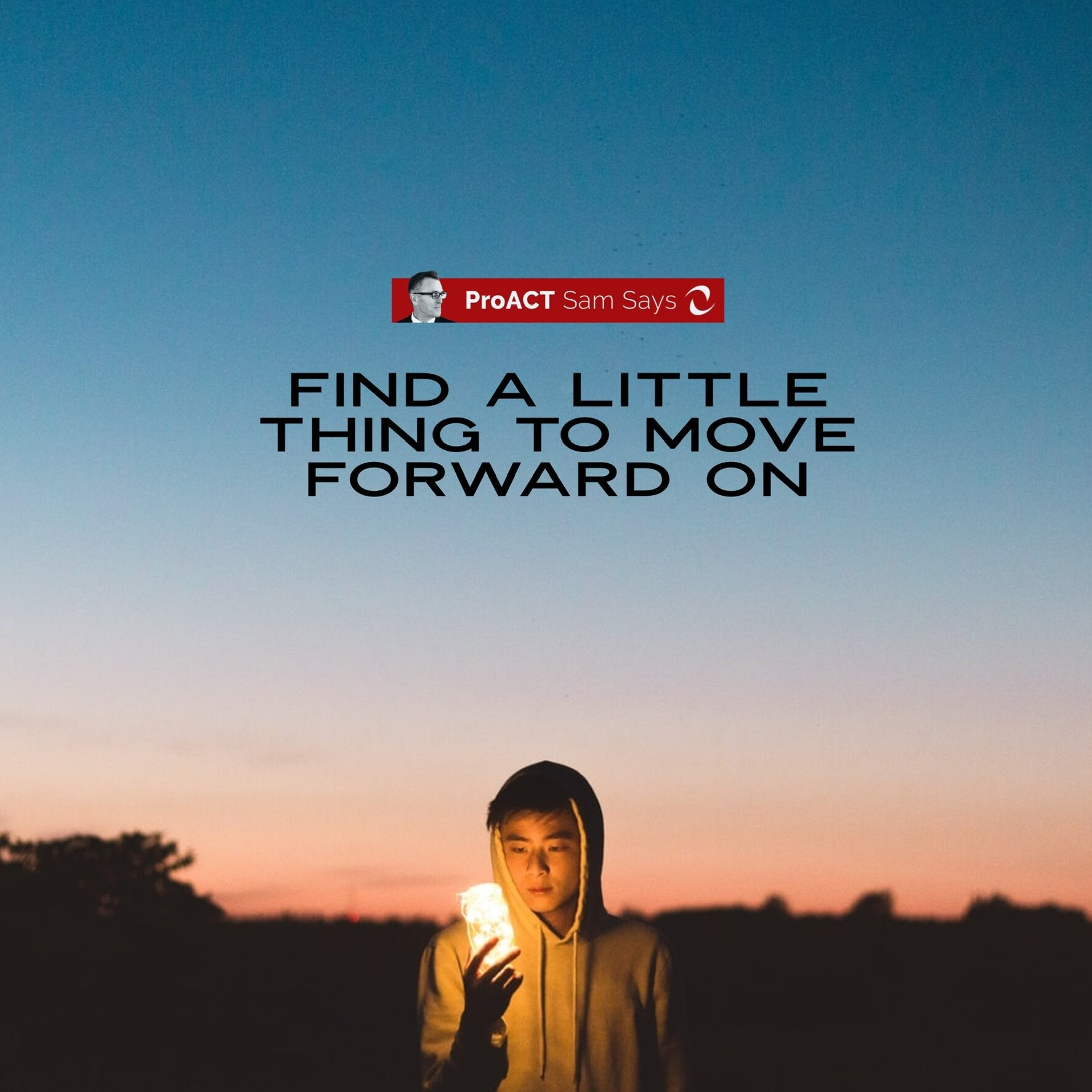 Find a Little Thing to Move Forward On