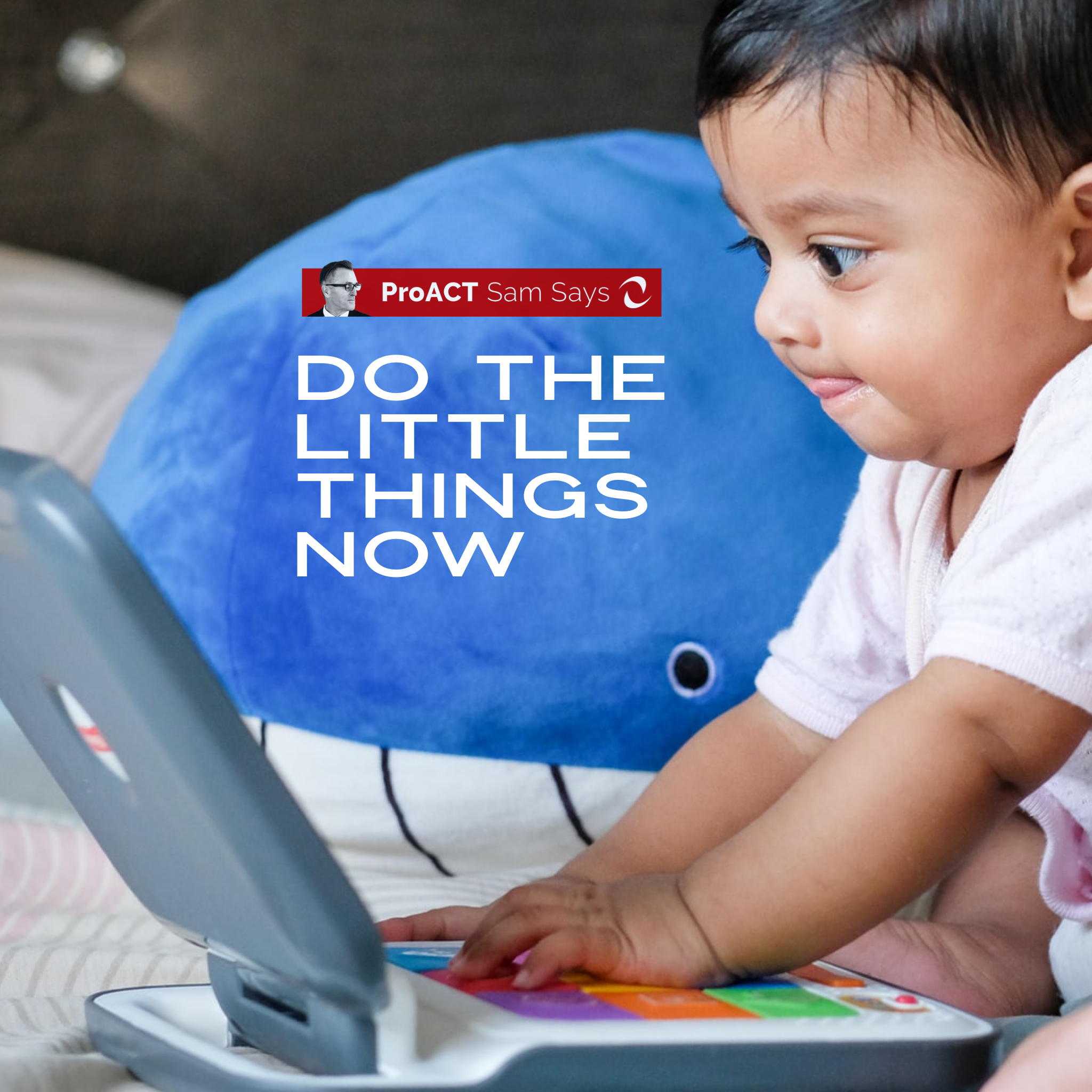 Do The Little Things Now