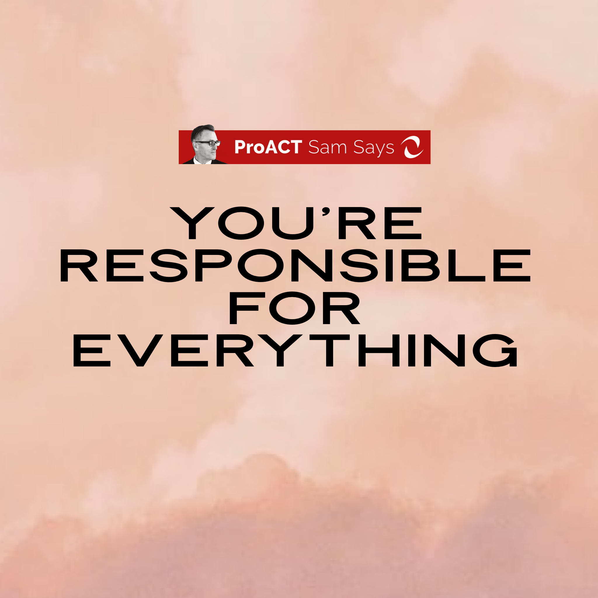 You Be Responsible for Everything