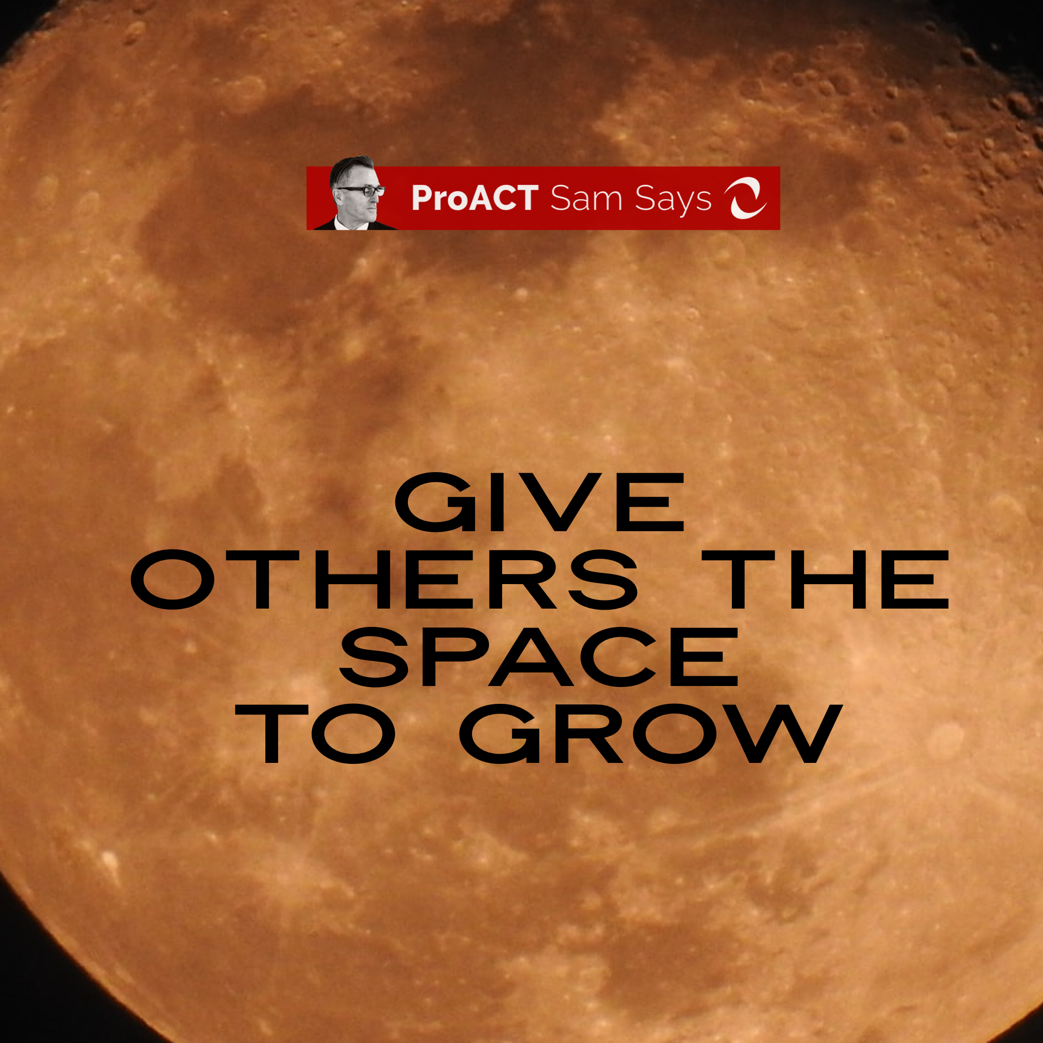 Give Others the Space to Grow