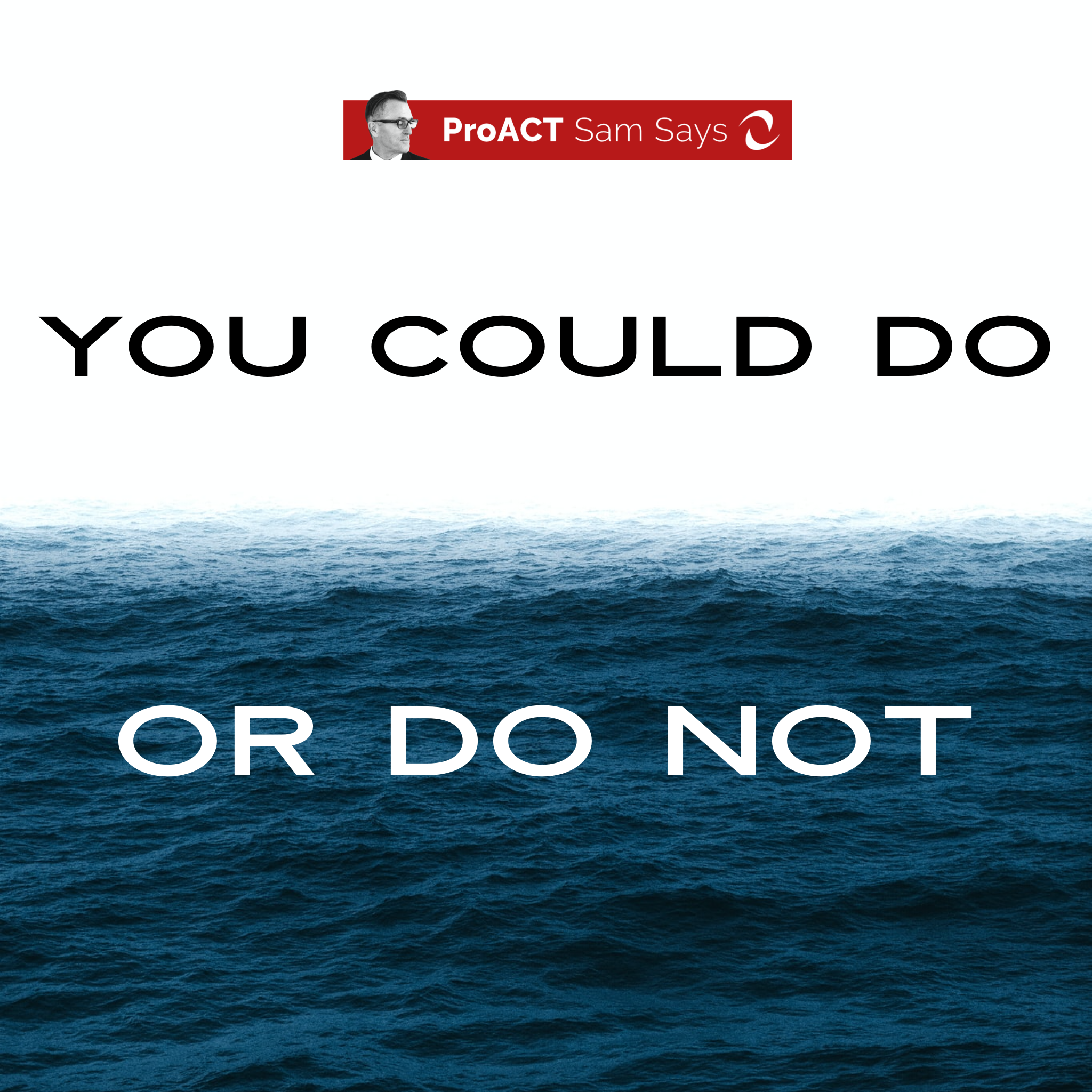 You Could Do or Do Not