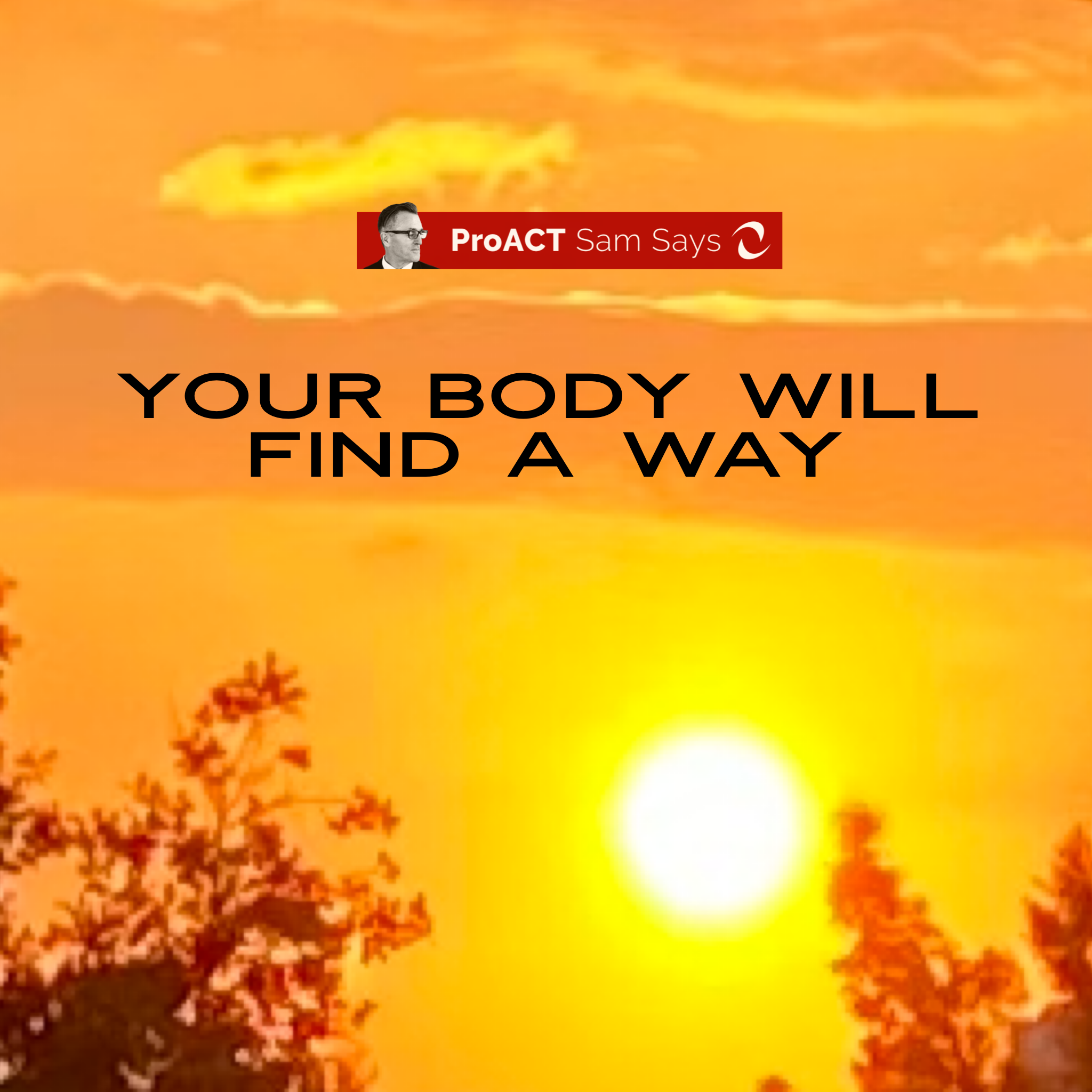 Your Body Will Find a Way