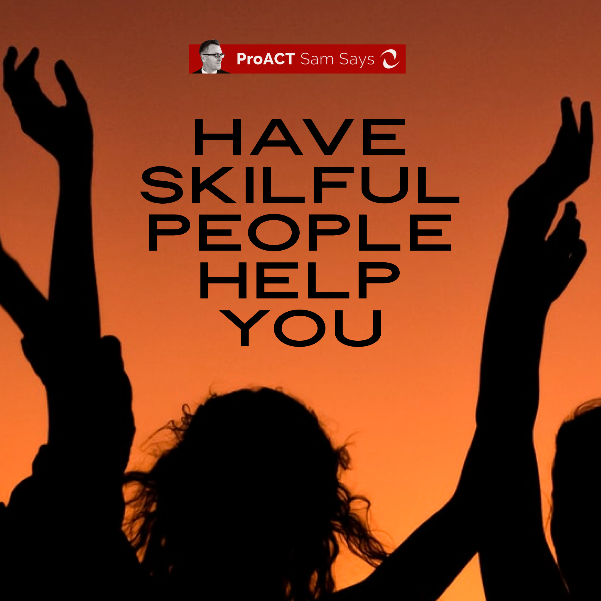 Have Skilful People Help You