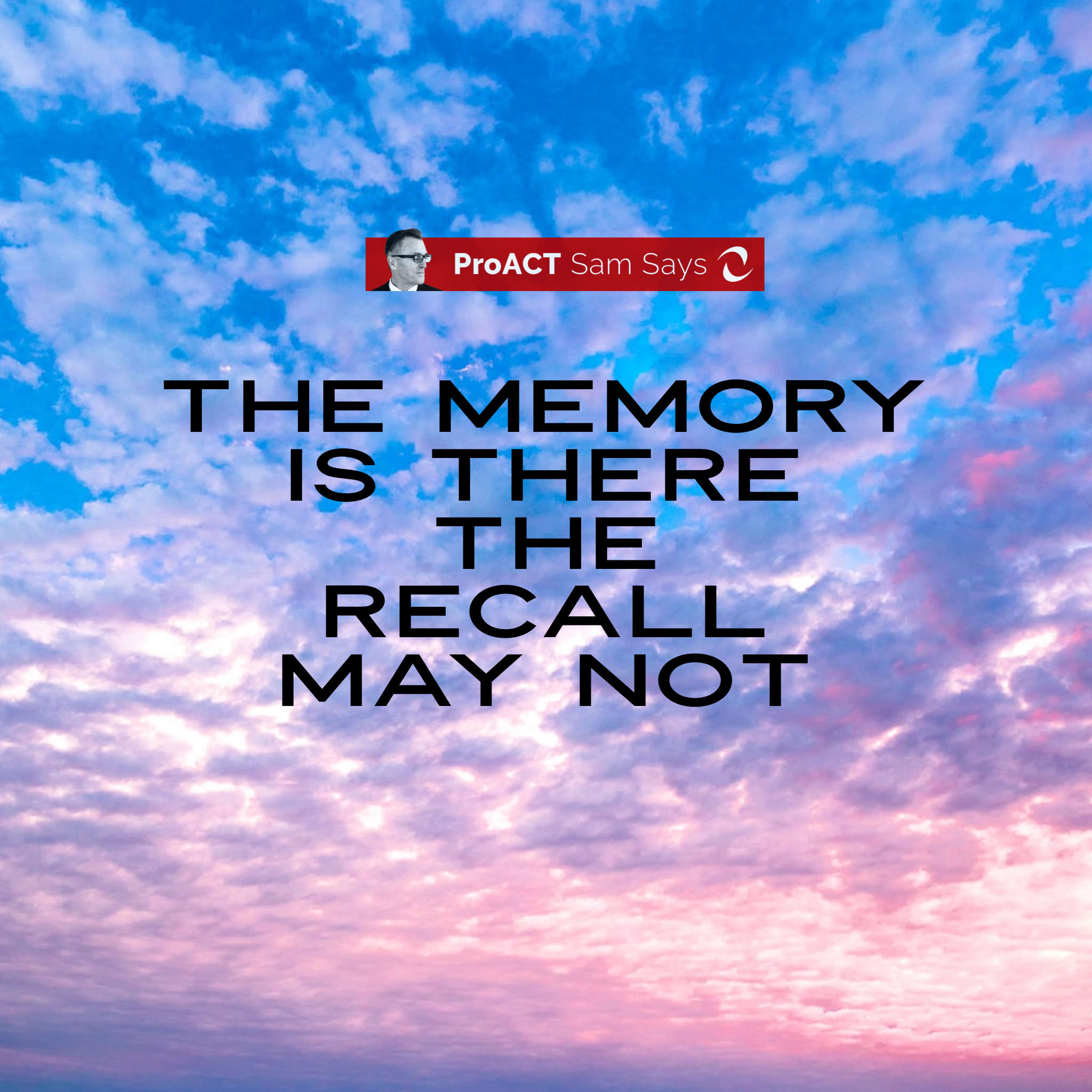 The Memory is there - The Recall may not