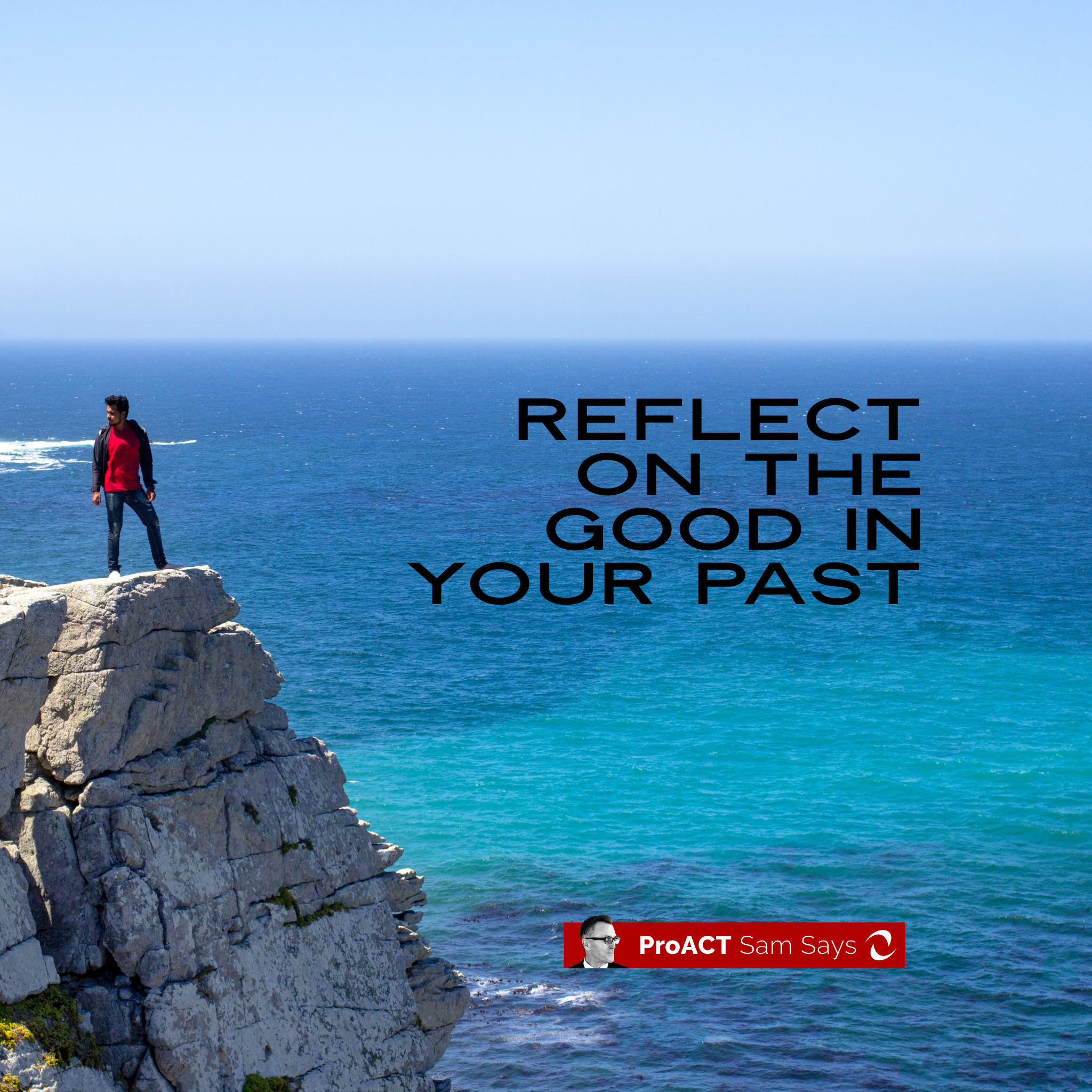 Reflect on the Good in Your Past
