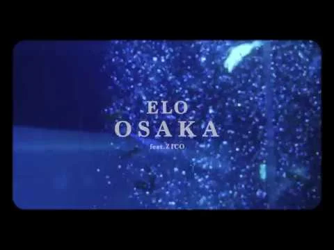 ELO (엘로) - OSAKA (Feat. ZICO) Official Music Video